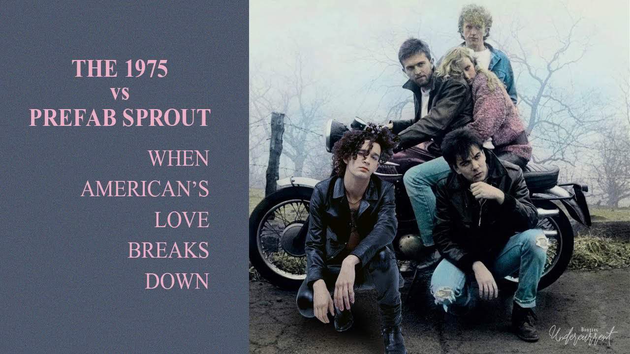 The 1975 Vs. Prefab Sprout – When American’s Love Breaks Down