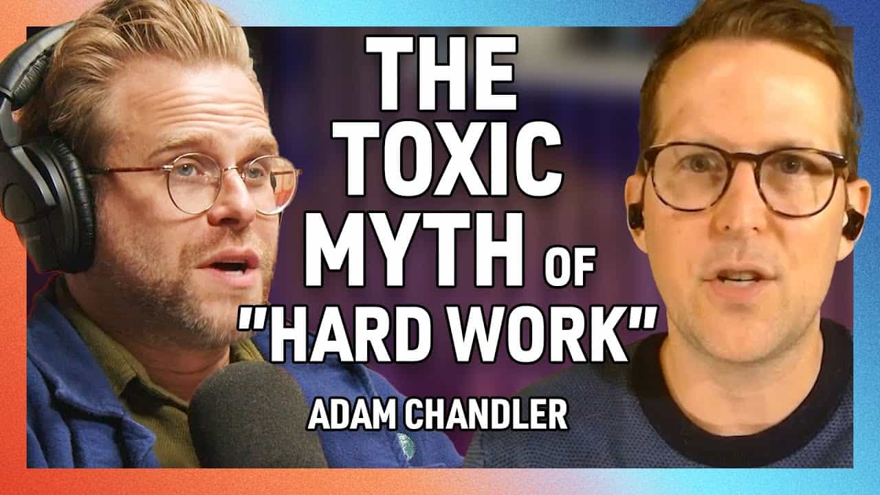 The myth of “hard work” with adam chandler