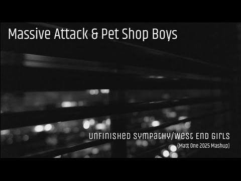 Massive attack & pet shop boys – unfinished sympathy/west end girls (matt one 2025 mashup)