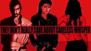 George michael / michael jackson / aaliyah – they don’t really care about careless whisper