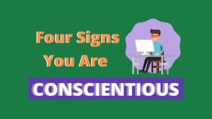 4 Signs You are Conscientious