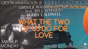 What The Two of Us Do For Love – Bobby Caldwell vs. Grover Washington Jr. ft. Bill Withers (Mashup)